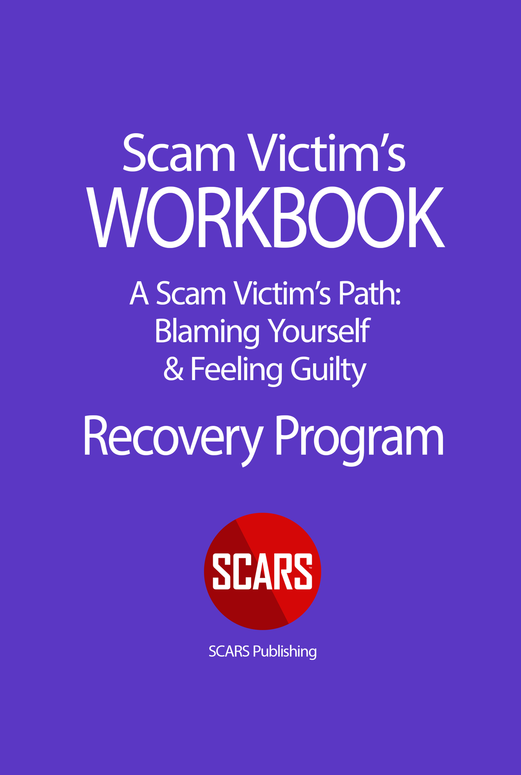 SCARS WORKBOOK - Blaming Yourself & Feeling Guilty - a Part of the SCARS Recovery Program
