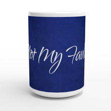 Load image into Gallery viewer, It&#39;s Not My Fault - SCARS Design - White 15oz Ceramic Mug - Worldwide Product
