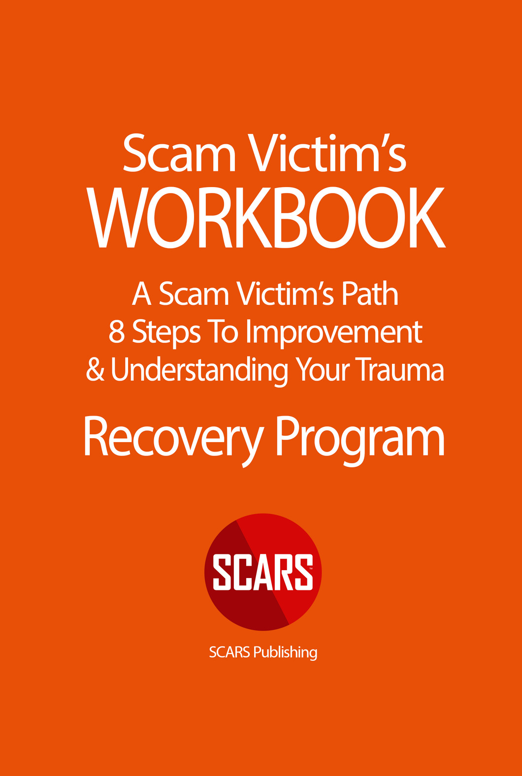 SCARS WORKBOOK - 8 Steps to Improvement - a Part of the SCARS Recovery Program